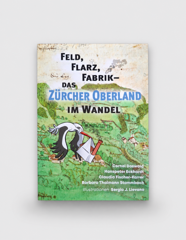 Feld, Flarz, Fabrik - Das Züricher Oberland im Wandel